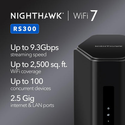 NETGEAR Nighthawk Tri-Band WiFi 7 Router (RS300) - Security Features, BE9300 Wireless Speed (up to 9.3Gbps) - Covers up to 2,500 sq. ft., 100 Devices - 2.5 Gig Internet Port - PuriLite